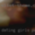 Dating girls pussy
