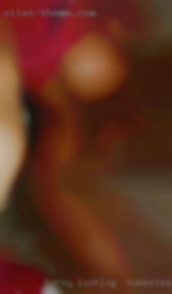Horny looking  for to Homestead with online talk.