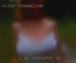 I do not Leicester UK smoke or do drugs of any kind.