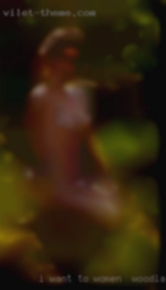 I want to explore myself women in Woodland sexually.